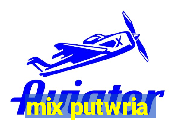 mix putwria